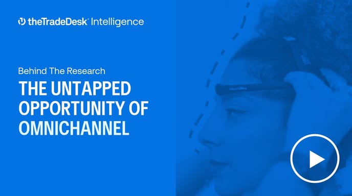 Blue graphic - The Trade Desk Intelligence - Behind the Research, The Untapped Opportunity of Omnichannel