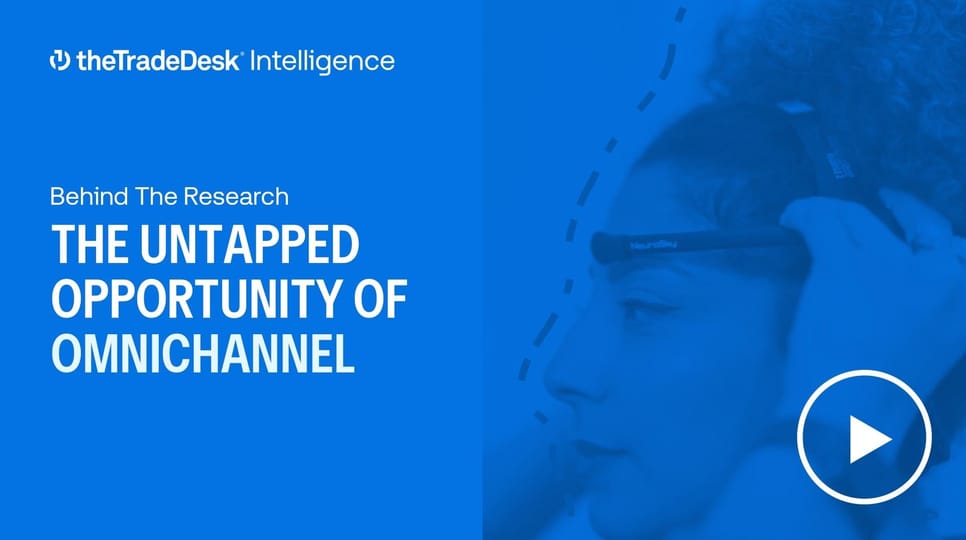 Blue graphic - The Trade Desk Intelligence - Behind the Research, The Untapped Opportunity of Omnichannel
