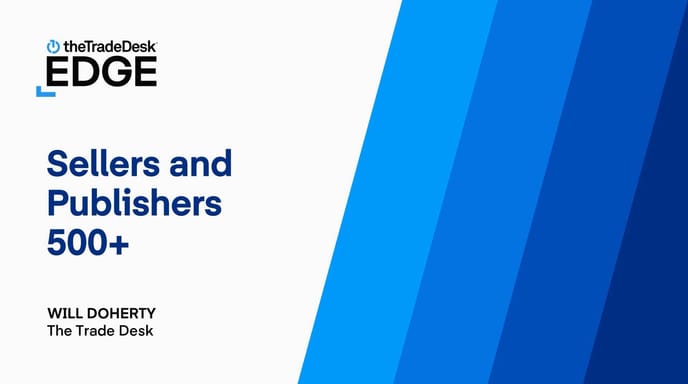 斜めに入ったブルーのグラデーション。左側に「Sellers and Publishers 500+ | Will Doherty | The Trade Desk」のテキストが表示され、左上に「The Trade Desk EDGE」のロゴが配置されている。