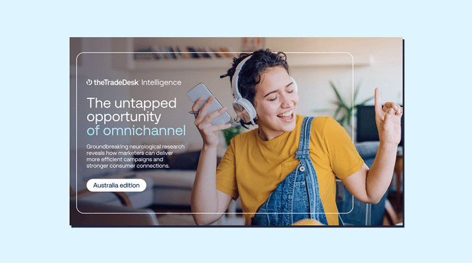 The Trade Desk Intelligence - The untapped opportunity of omnichannel - Australia edition