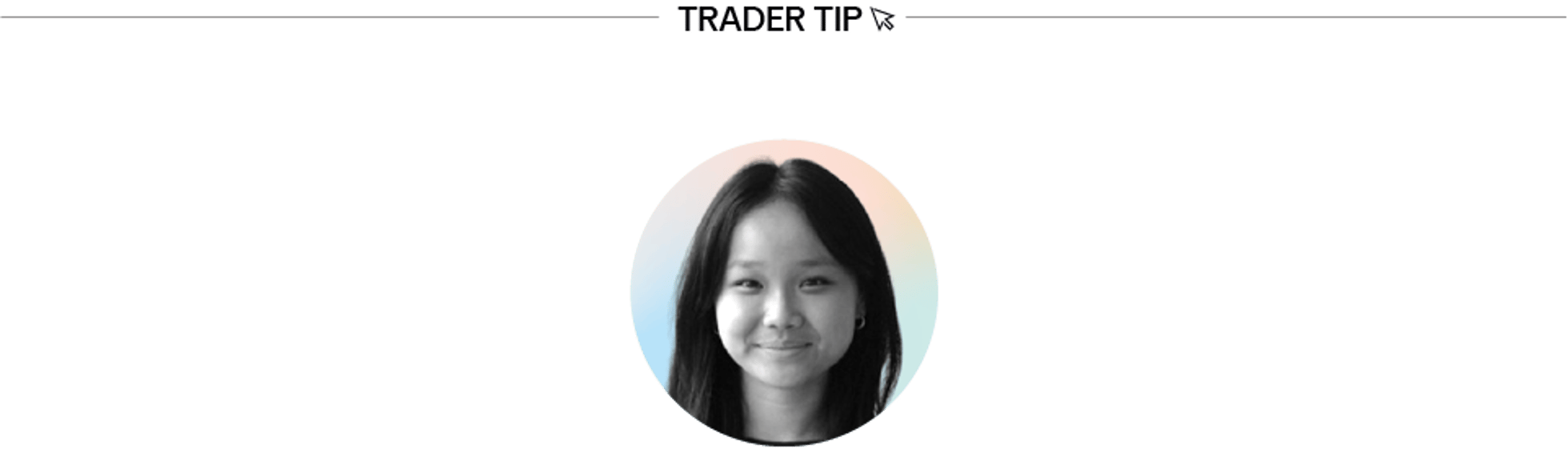 Trader Tip followed by a profile picture of Cindy Gotama